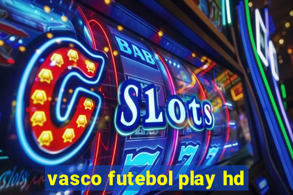 vasco futebol play hd